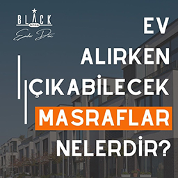 Ev alırken çıkabilecek masraflar nelerdir